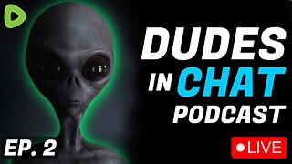 🔴LIVE - Alien's and UFO's - Dudes in Chat Podcast Ep. 2