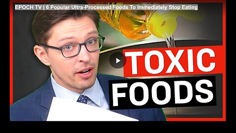 EPOCH TV | 6 Popular Ultra-Processed Foods To Immediately Stop Eating