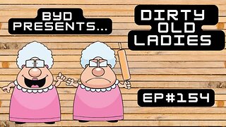 Ep#154 Dirty Old Ladies (Full Episode)