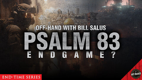 OFF-HAND • Bill Salus - Psalm 83...Endgame?