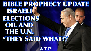 BIBLE PROPHECY UPDATE! ISRAELI ELECTIONS, OIL, AND U.N CONDEMNATION. "THEY SAID WHAT!?"