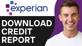 HOW TO DOWNLOAD CREDIT REPORT FROM EXPERIAN