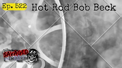 S4 • E522: Hot Rod Bob Beck