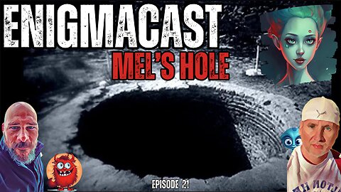 EnigmaCast Episode 21: The Abyss of Mel's Hole
