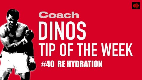 DINO'S BOXING TIP OF THE WEEK #40 RE HYDRATION