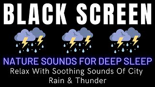 Relax With Soothing Sounds Of City Rain & Thunder - Black Screen Rain Nature Sounds For Deep Sleep