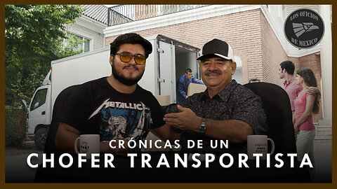 Crónicas de un Chofer transportista 🛻 | Oficios de México 💼