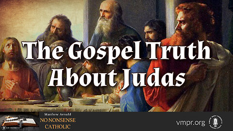 08 Apr 24, No Nonsense Catholic: The Gospel Truth About Judas