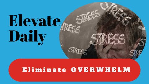 Elevate Daily 8: Eliminate OVERWHELM!!