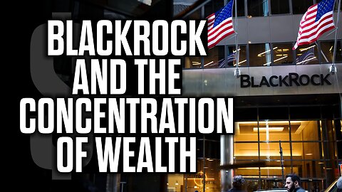 BlackRock & the Concentration of Wealth