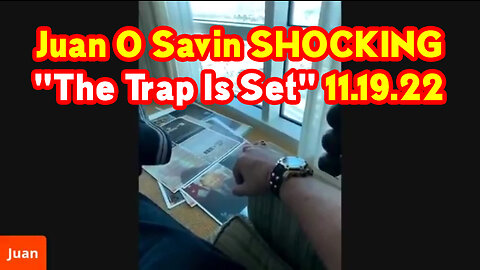 Juan O Savin HUGE Intel "The Trap Is Set" 11-19-22