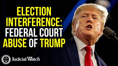 ELECTION INTERFERENCE: Federal Court ABUSE of Trump!