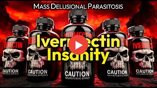 IVERMECTIN CULT: POISON PUSHERS INSTILL MASS DELUSIONAL PARASITOSIS (NurembergTrials.net)