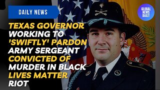 Texas Governor Working To 'Swiftly' Pardon Army Sergeant Convicted Of Murder In BLM Riot