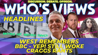 WHO'S VIEWS HEADLINES: SAM WEST/BBC STILL WOKE/CRAGGS RANTS DOCTOR WHO