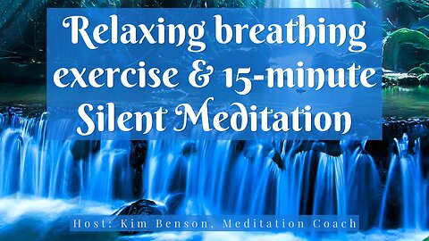 Relaxing breathing exercise followed by a 15-minute Silent Meditation