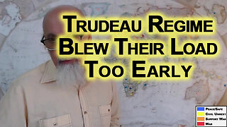 Trudeau Regime Blew Their Load Too Early by Freezing Canadian Bank Accounts: WEF Tyranny in Canada