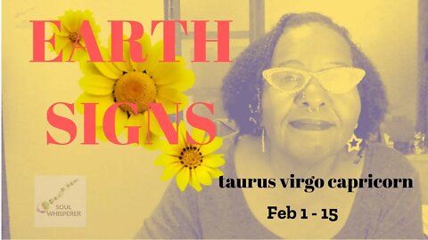 🌱 EARTH SIGNS: Taurus ♉ Virgo ♍ Capricorn ♑ In Tandem With the Earth * Feb 1 -5