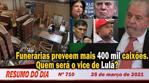 Funerárias preveem mais 400 mil caixões. Quem será o vice de Lula? - Resumo do Dia nº 710 - 25/3/21