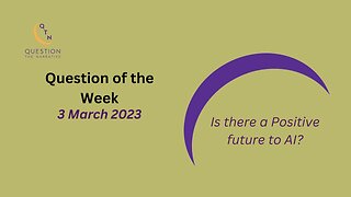 Question of the Week Is there a Positive Future to AI?