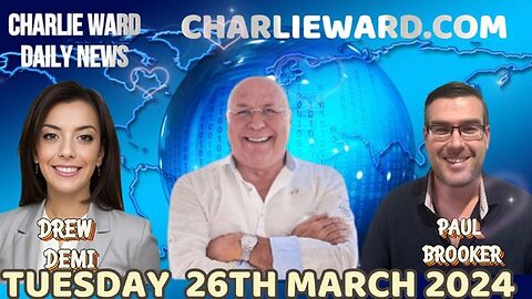 CHARLIE WARD DAILY NEWS WITH PAUL BROOKER & DREW DEMI - TUESDAY 26TH MARCH 2024