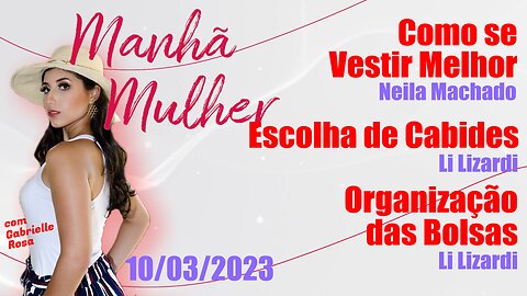 Manhã Mulher - 10/03/2023 - Edição Completa