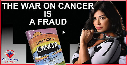 Dr. Jane Ruby - THE WAR ON CANCER IS A FRAUD