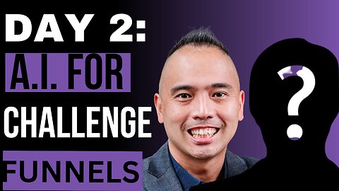 Day 2 - Leveraging A.I. in Building Effective Challenge Funnels