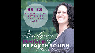 Bridging Broken To Breakthrough// S3E3// A Grief Giving Joy Filled Christmas Part 3//Hope Will Arise