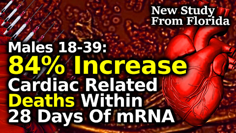 Florida Study Finds MASSIVE 84% Increase In Cardiac DEATHS After C19 mRNA Shots For 18-39