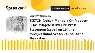 TIKTOK_Nelson Mandela On Freedom _The Struggle is my Life_Press Statement Issued on 26 June 1961_Nat