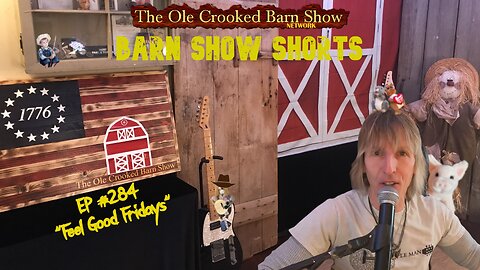 "Barn Show Shorts" Ep. #284 “Feel Good Fridays”