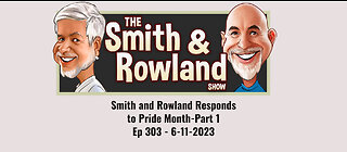 Smith & Rowland Responds to Pride Month-Part 1 - Ep 303 - 6-11-2023