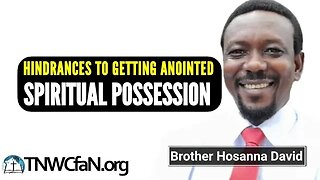 Hindrances to Getting Anointed: Spiritual Possession | Brother Hosanna David