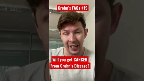 Crohn’s FAQs #19: Will Crohn’s give you Cancer?