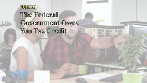 The Federal Government Owes You Tax Credit