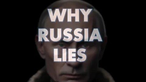 Why Does Russia Lie?