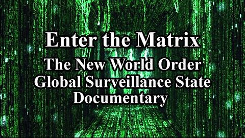 ENTER THE MATRIX - THE NEW WORLD ORDER GLOBAL SURVEILLANCE DOCUMENTARY