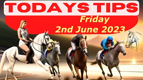 Horse Race Tips Friday 2nd June 2023 : ❤️ Super 9 Free Horse Race Tips! 🐎📆 Get ready! 😄