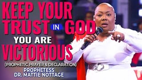 KEEP YOUR TRUST IN GOD! YOU ARE VICTORIOUS (PROPHETIC PRAYER & DECLARATION) | DR. MATTIE NOTTAGE