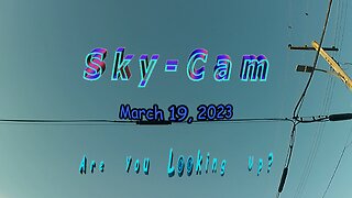 Sky-Cam March 19, 2023