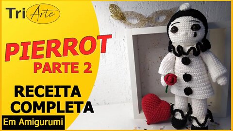 RECEITA AMIGURUMI | PIERROT | PARTE 2 / 2