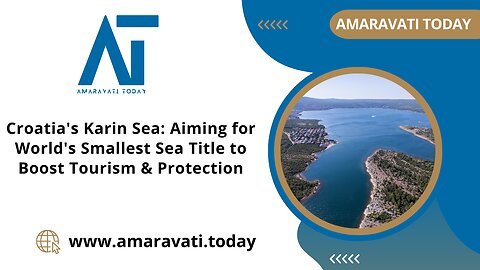 Croatia's Karin Sea Aiming for World's Smallest Sea Title to Boost Tourism | Amaravati Today News