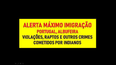 ALERTA MÁXIMO IMIGRAÇÃO - VIOLAÇÕES, RAPTOS E OUTROS CRIMES COMETIDOS POR INDIANOS