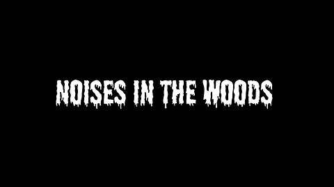 Noises In The Woods
