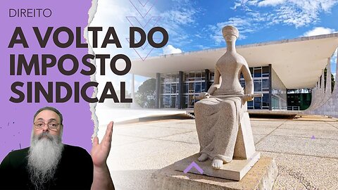 STF confirma IMPOSTO SINDICAL contra INTERESSE dos BRASILEIROS, do CONGRESSO e da CONSTITUIÇÃO