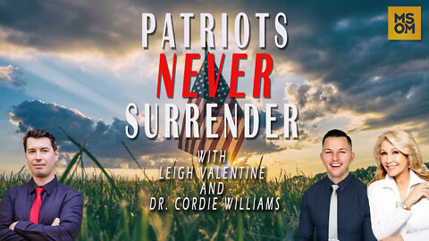 Patriots Never Surrender with Leigh Valentine and Dr. Cordie Williams | MSOM Ep. 437