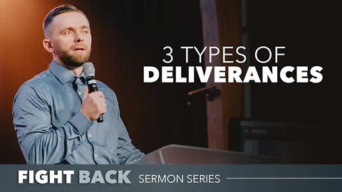 3 Types of Deliverances // Fight Back (Part 5)