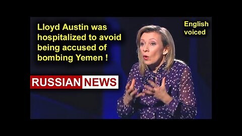 Lloyd Austin was hospitalized to avoid being accused of bombing Yemen! Zakharova, Russia, Ukraine