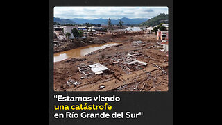 "Estamos viendo una catástrofe en Río Grande del Sur"